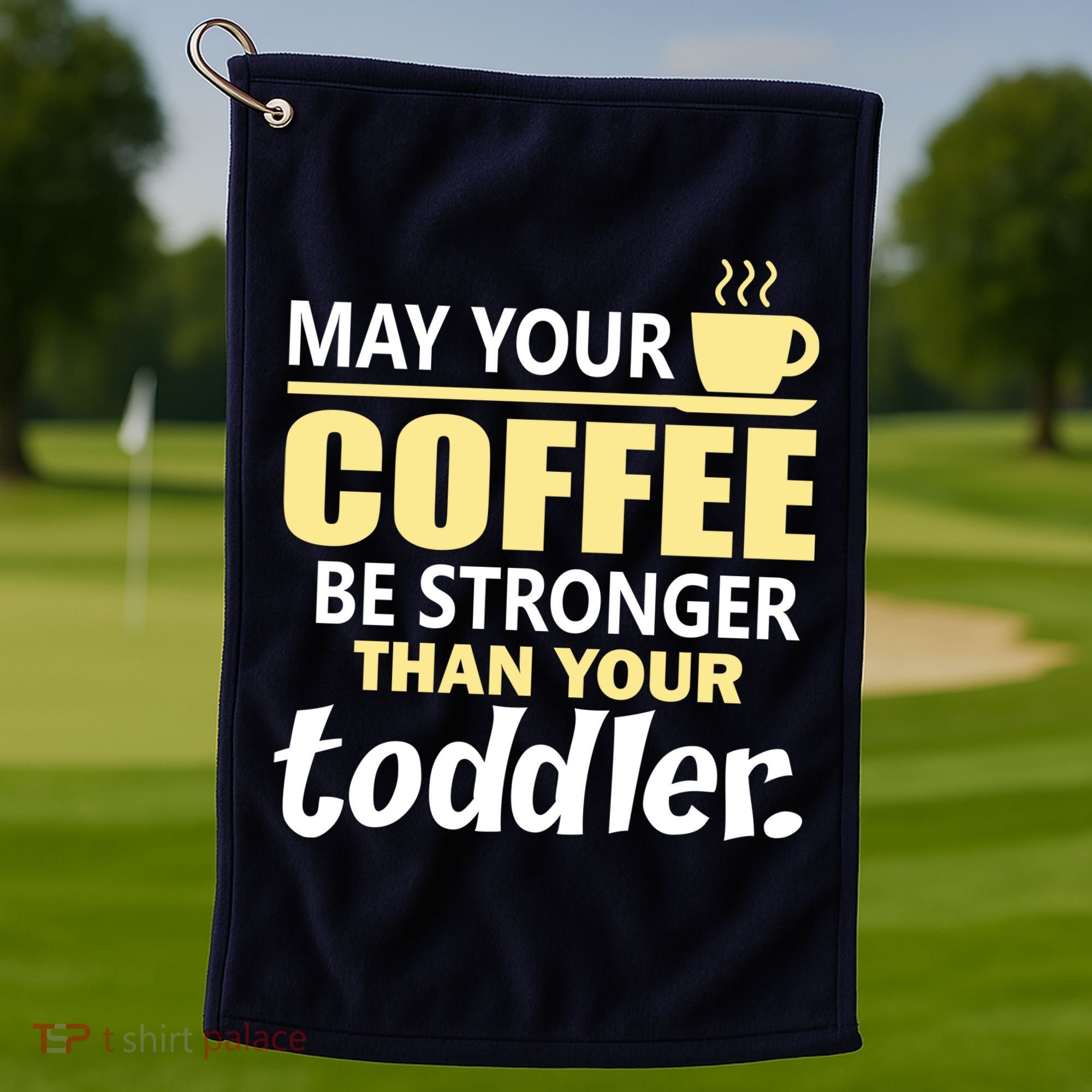 Coffee Mom - May Your Coffee Be Stronger Than Your Toddler Golf Towel