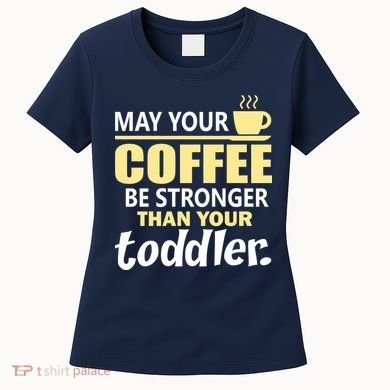Coffee Mom - May Your Coffee Be Stronger Than Your Toddler Women's T-Shirt