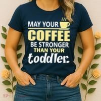 Coffee Mom - May Your Coffee Be Stronger Than Your Toddler Women's T-Shirt thumb 2