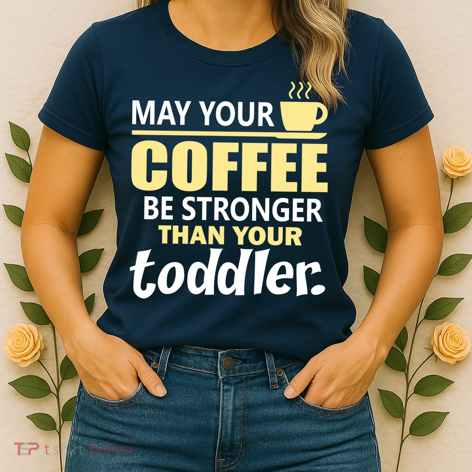 Coffee Mom - May Your Coffee Be Stronger Than Your Toddler Women's T-Shirt