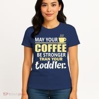 Coffee Mom - May Your Coffee Be Stronger Than Your Toddler Women's T-Shirt thumb 4