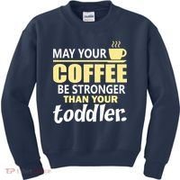 Coffee Mom - May Your Coffee Be Stronger Than Your Toddler Kids Sweatshirt thumb 0