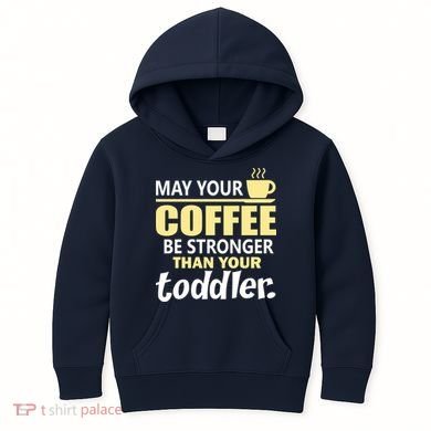 Coffee Mom - May Your Coffee Be Stronger Than Your Toddler Kids Hoodie