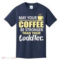 Coffee Mom - May Your Coffee Be Stronger Than Your Toddler Kids T-Shirt thumb 0