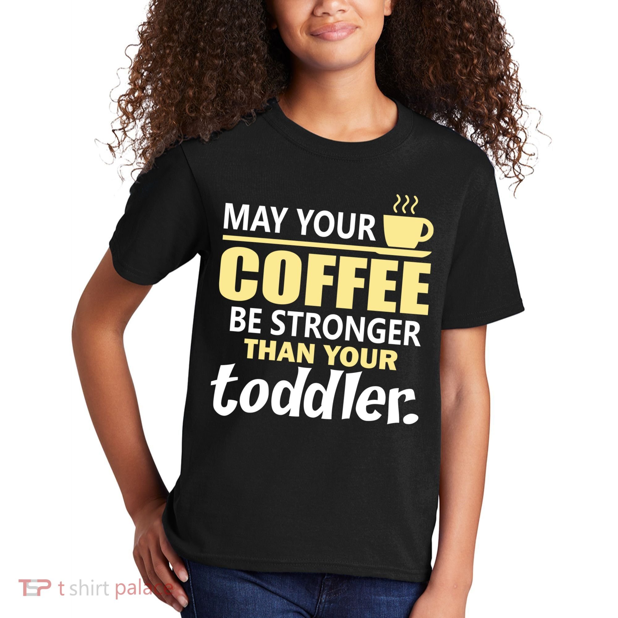 Coffee Mom - May Your Coffee Be Stronger Than Your Toddler Kids T-Shirt