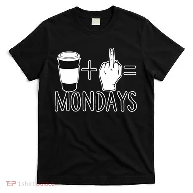 Coffee Plus Middle Finger Equals Monday T-Shirt