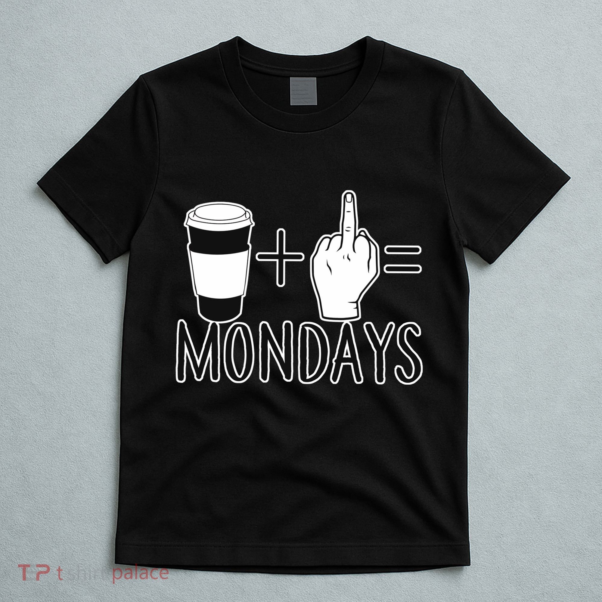 Coffee Plus Middle Finger Equals Monday T-Shirt