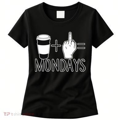 Coffee Plus Middle Finger Equals Monday Women's T-Shirt