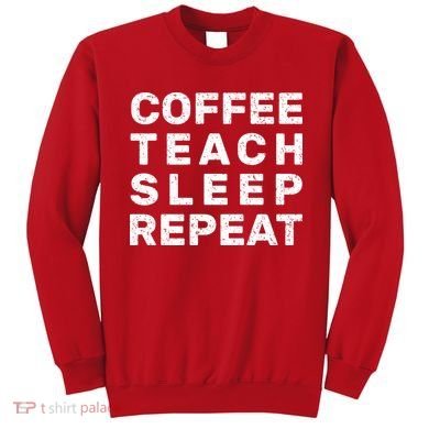 Coffee Teach Sleep Repeat Sweatshirt