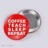 Coffee Teach Sleep Repeat Button