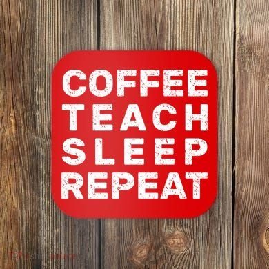 Coffee Teach Sleep Repeat Coaster