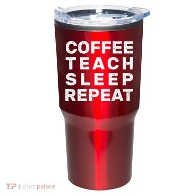 Coffee Teach Sleep Repeat Tumbler