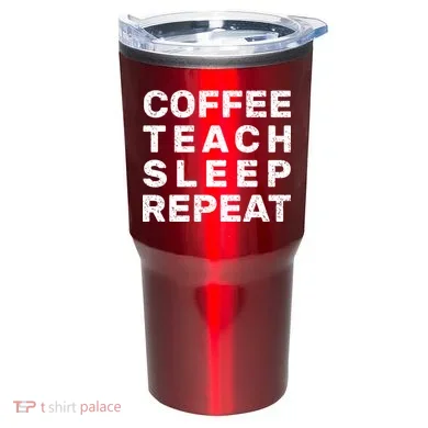 Coffee Teach Sleep Repeat Tumbler