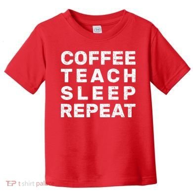 Coffee Teach Sleep Repeat Toddler T-Shirt