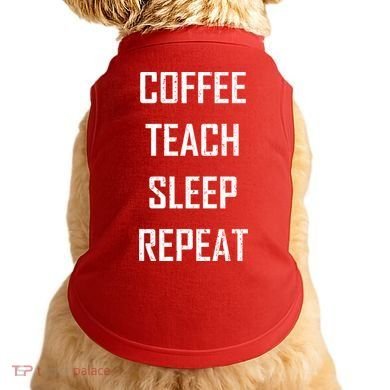Coffee Teach Sleep Repeat Funny Teacher Doggie Tank