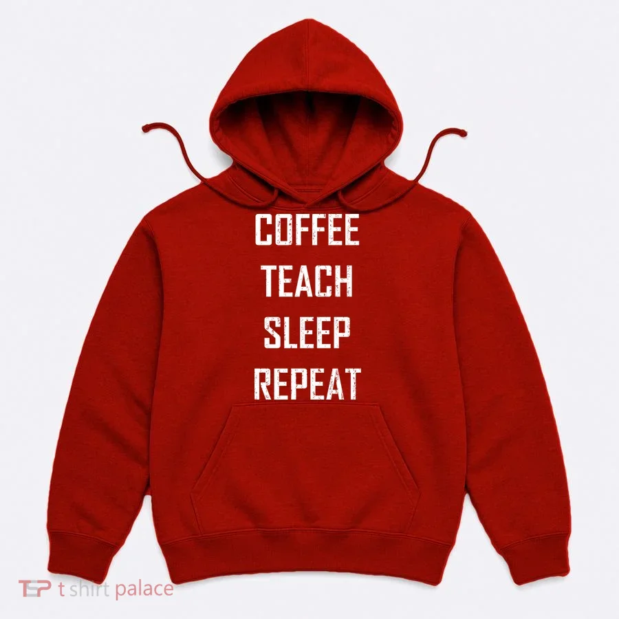 Coffee Teach Sleep Repeat Funny Teacher Hoodie