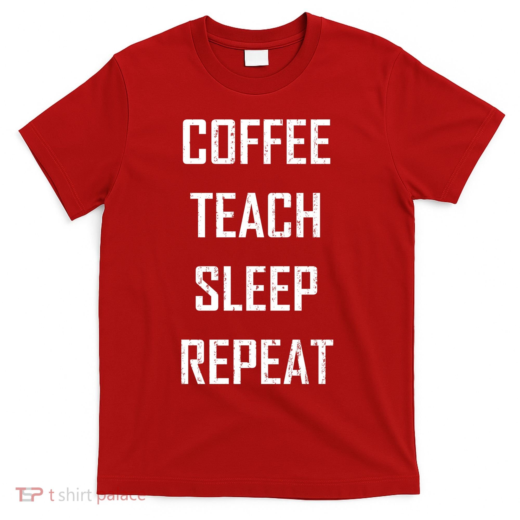 Coffee Teach Sleep Repeat Funny Teacher T-Shirt