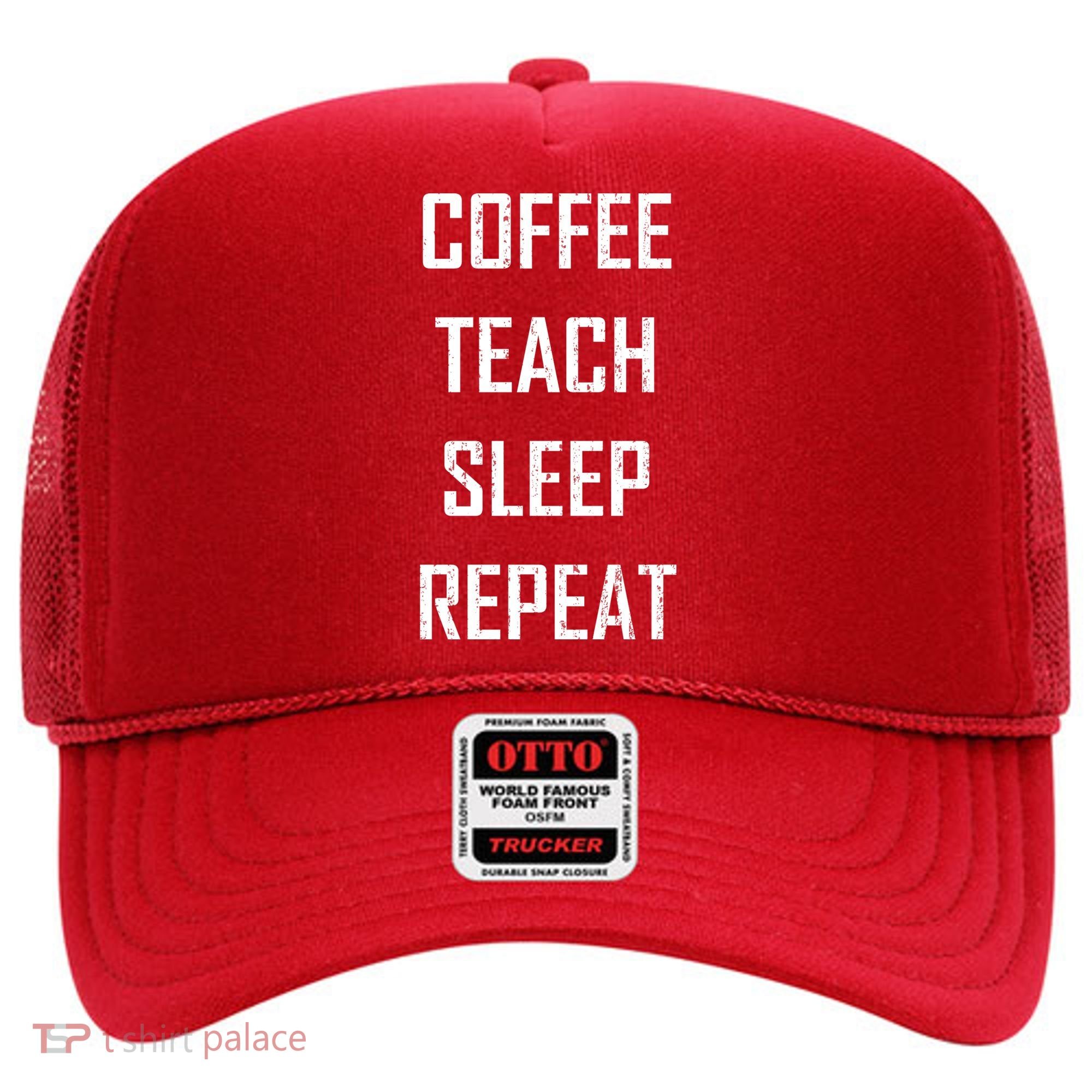 Coffee Teach Sleep Repeat Funny Teacher Hat