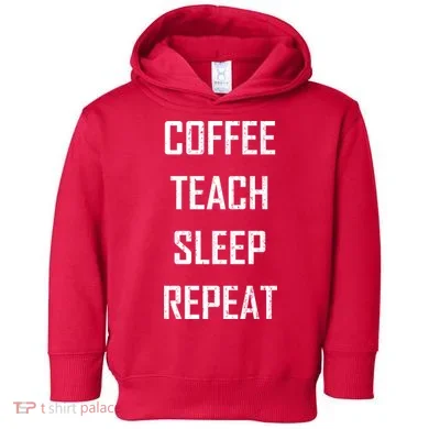 Coffee Teach Sleep Repeat Funny Teacher Toddler Hoodie