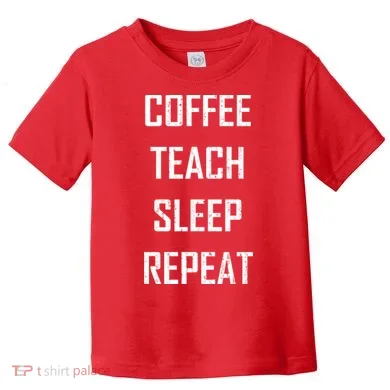 Coffee Teach Sleep Repeat Funny Teacher Toddler T-Shirt