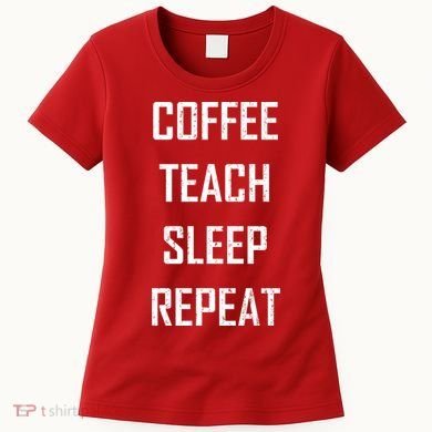 Coffee Teach Sleep Repeat Funny Teacher Women's T-Shirt