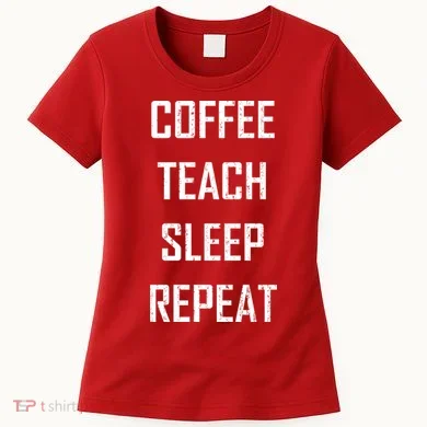 Coffee Teach Sleep Repeat Funny Teacher Women's T-Shirt