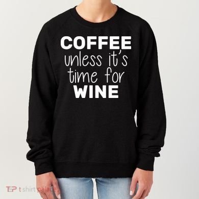 Coffee Unless It's Time For Wine Women's Sweatshirt