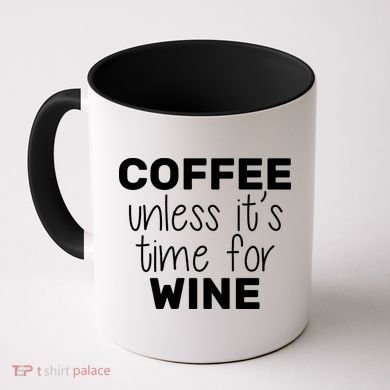 Coffee Unless It's Time For Wine Coffee Mug