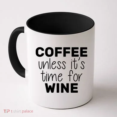 Coffee Unless It's Time For Wine Coffee Mug
