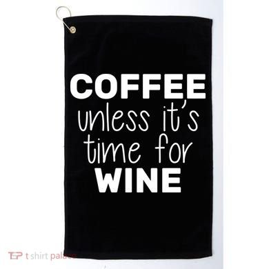 Coffee Unless It's Time For Wine Golf Towel