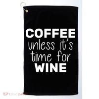 Coffee Unless It's Time For Wine Golf Towel thumb 0