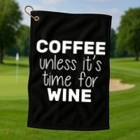Coffee Unless It's Time For Wine Golf Towel thumb 1