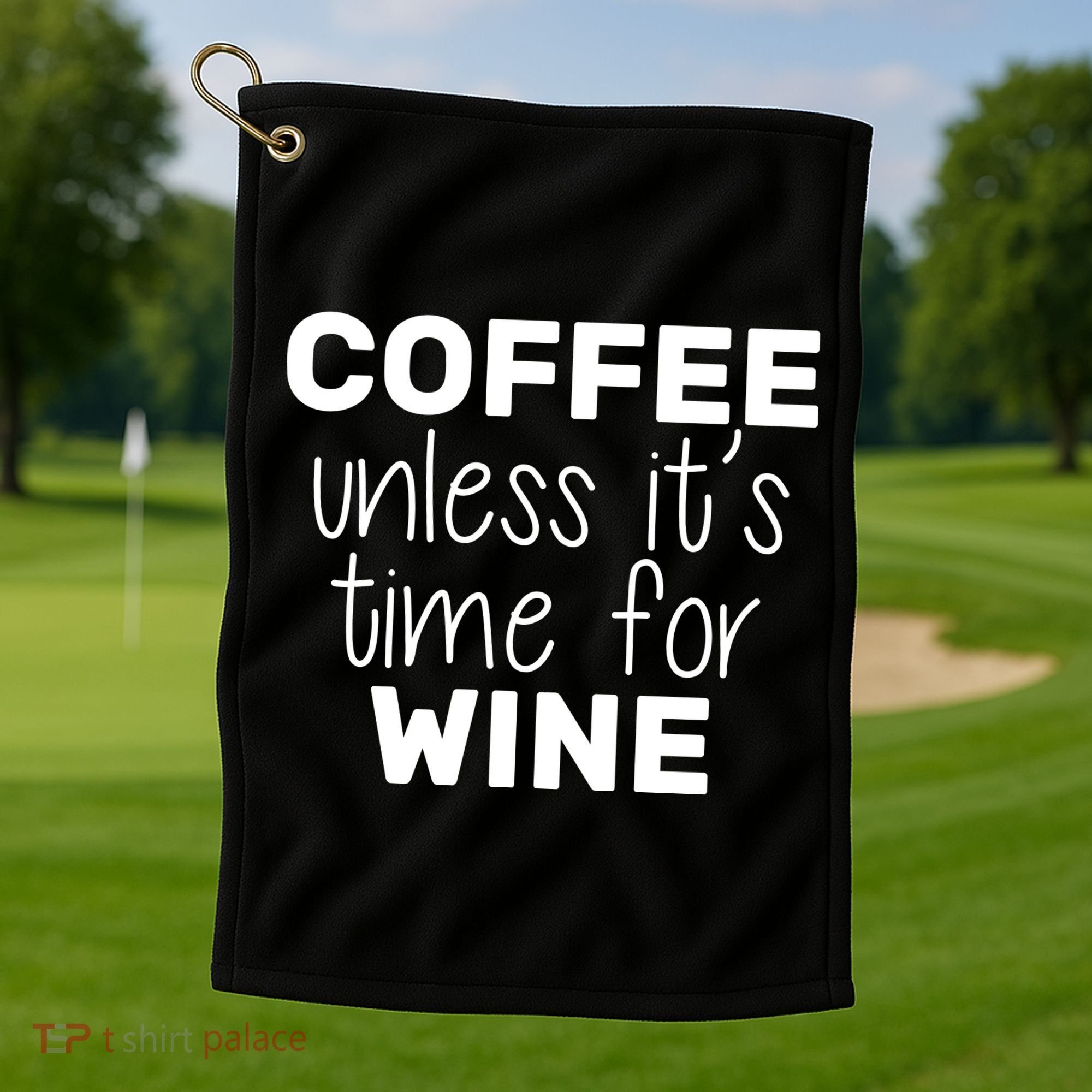 Coffee Unless It's Time For Wine Golf Towel