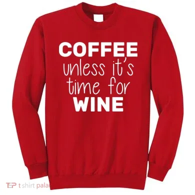 Coffee Unless It's Time For Wine Sweatshirt
