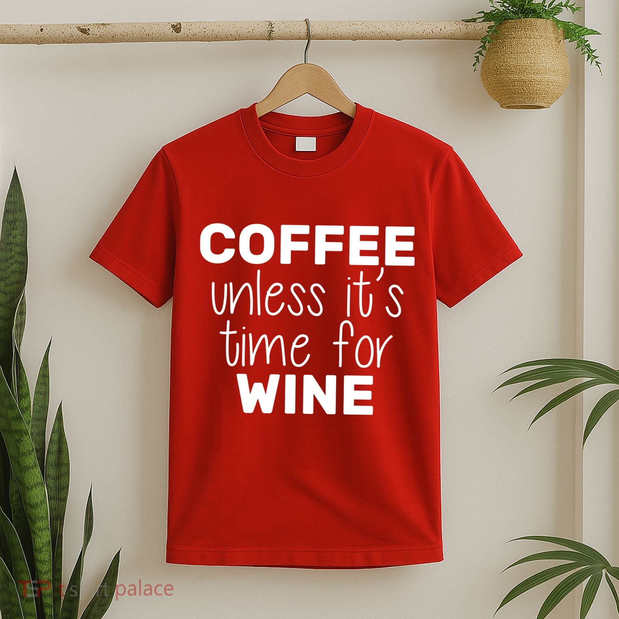 Coffee Unless It's Time For Wine T-Shirt