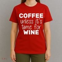 Coffee Unless It's Time For Wine T-Shirt thumb 4