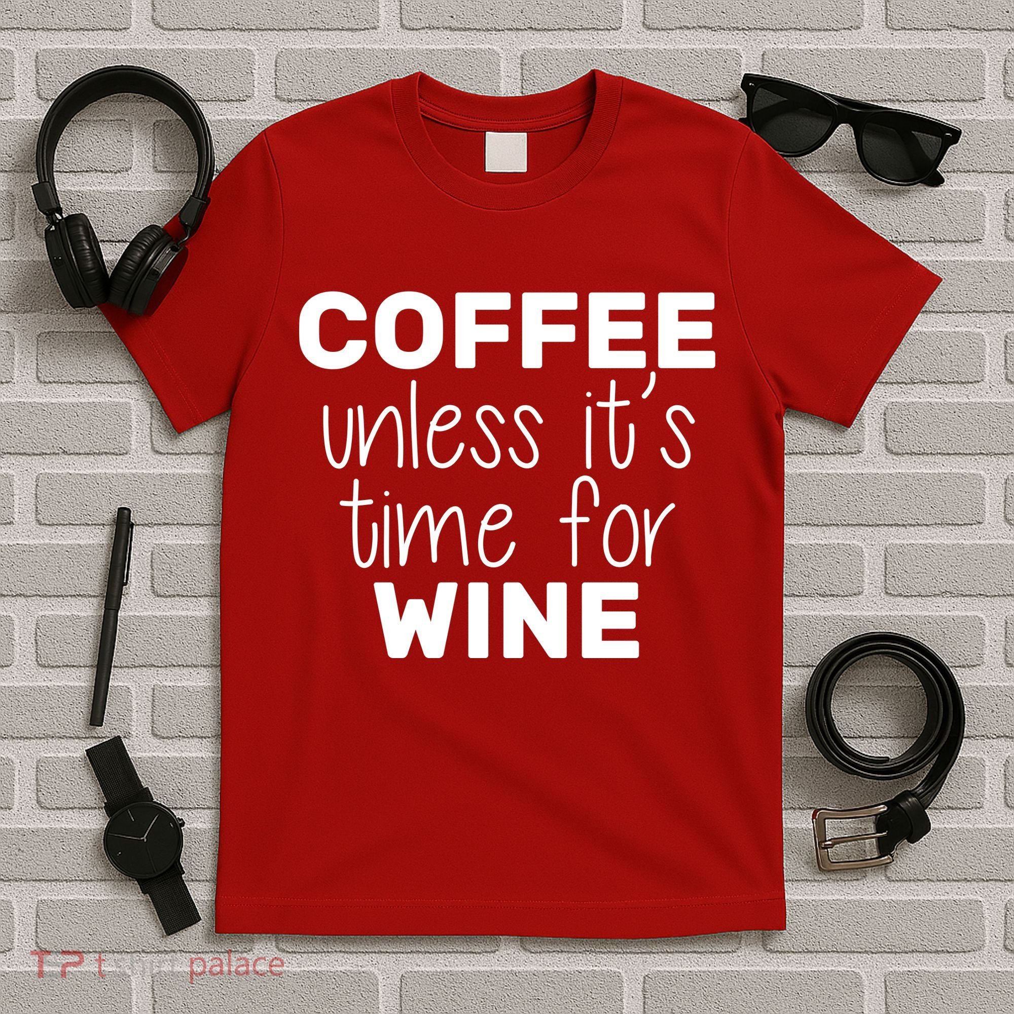 Coffee Unless It's Time For Wine T-Shirt