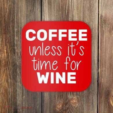 Coffee Unless It's Time For Wine Coaster