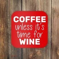 Coffee Unless It's Time For Wine Coaster thumb 0