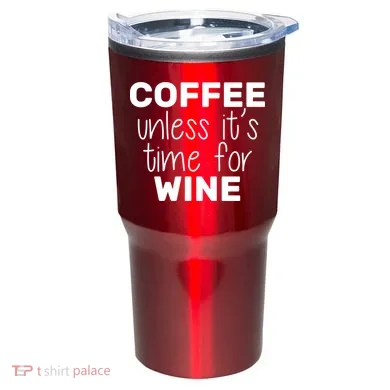 Coffee Unless It's Time For Wine Tumbler