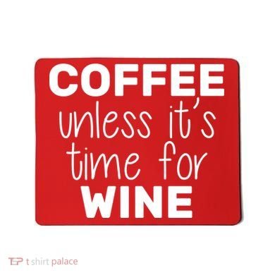 Coffee Unless It's Time For Wine Mousepad