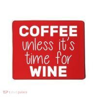 Coffee Unless It's Time For Wine Mousepad thumb 0