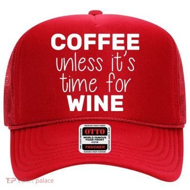 Coffee Unless It's Time For Wine Hat