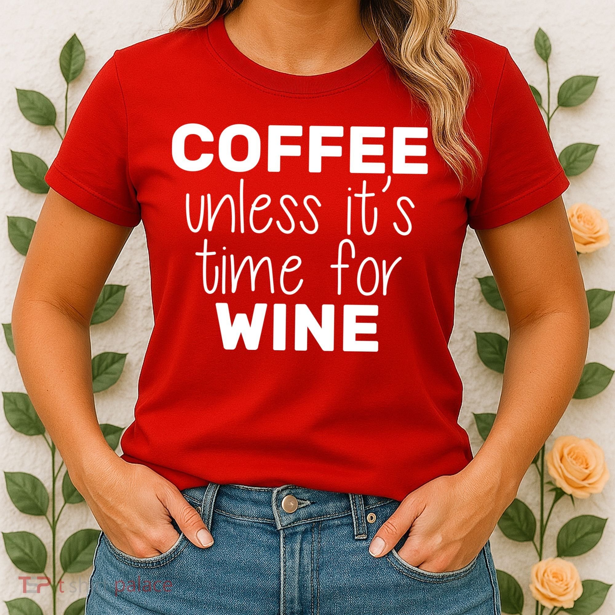 Coffee Unless It's Time For Wine Women's T-Shirt