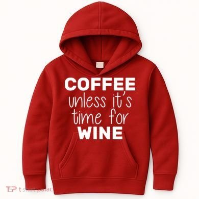 Coffee Unless It's Time For Wine Kids Hoodie
