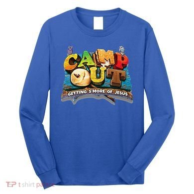 Camp Out Getting Smore Of Jesus. A Cool Summer!! Long Sleeve Shirt