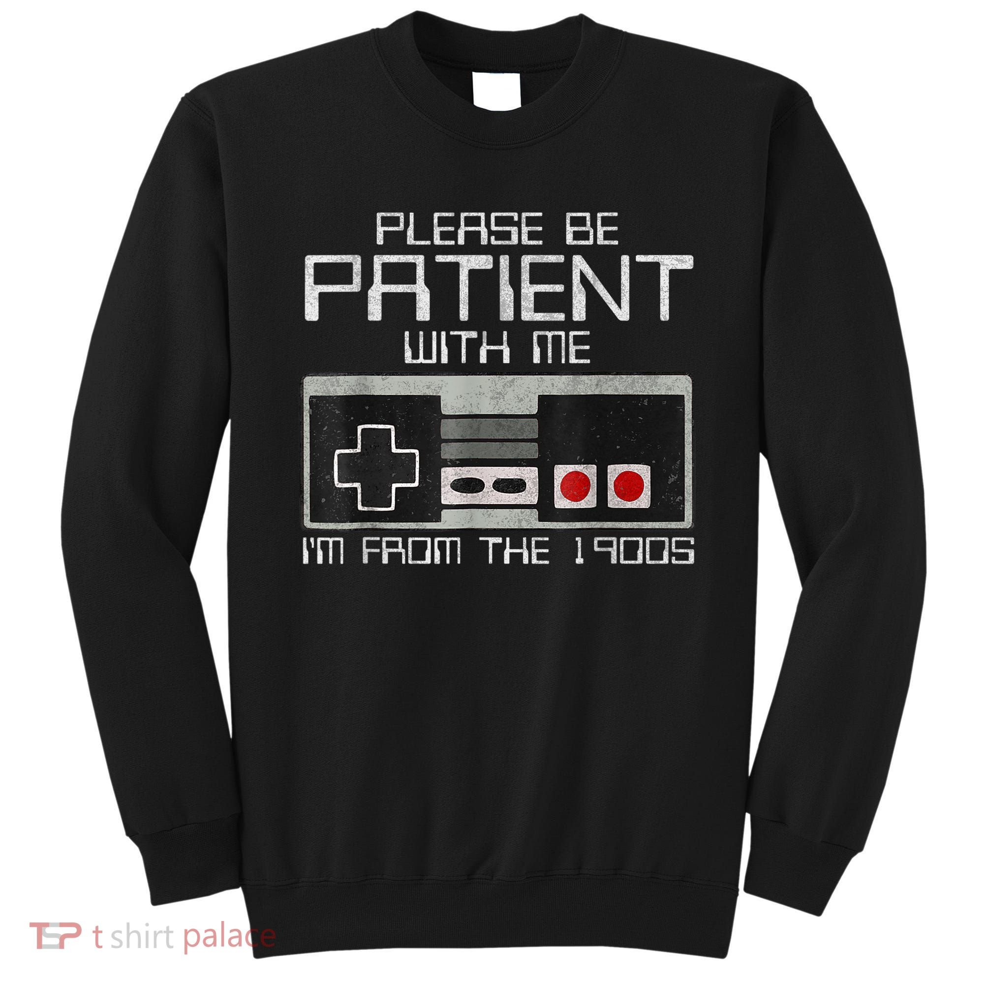 Cute Old Gamer Please Be Patient With Me Im From The 1900s Gift Sweatshirt