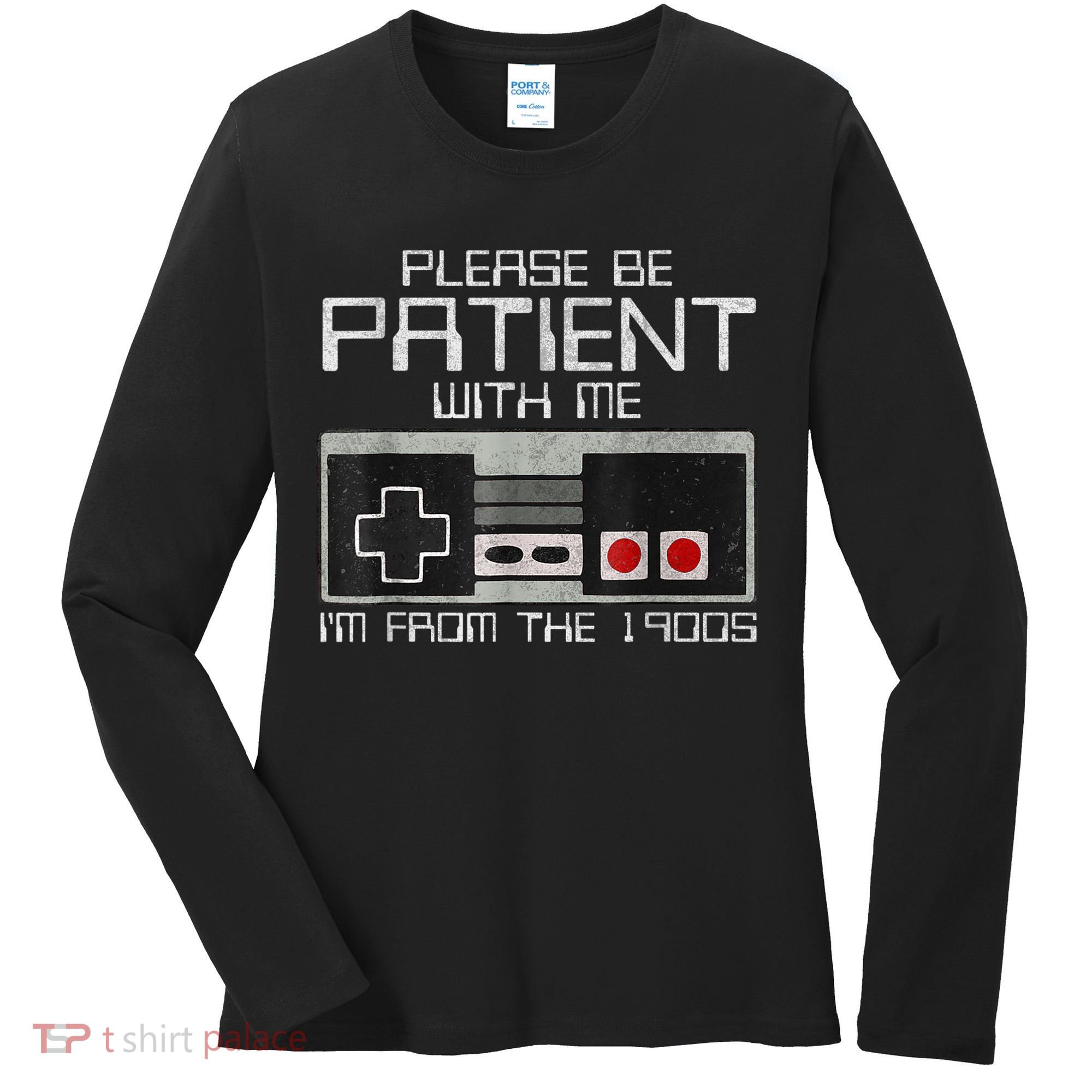 Cute Old Gamer Please Be Patient With Me Im From The 1900s Gift Women's Long Sleeve Shirt