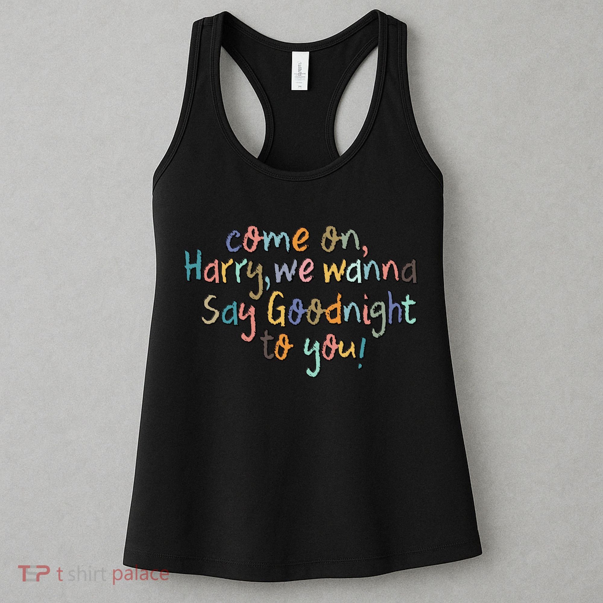 Come On, Harry, We Wanna Say Goodnight To You! As It Was Women's Tank Top