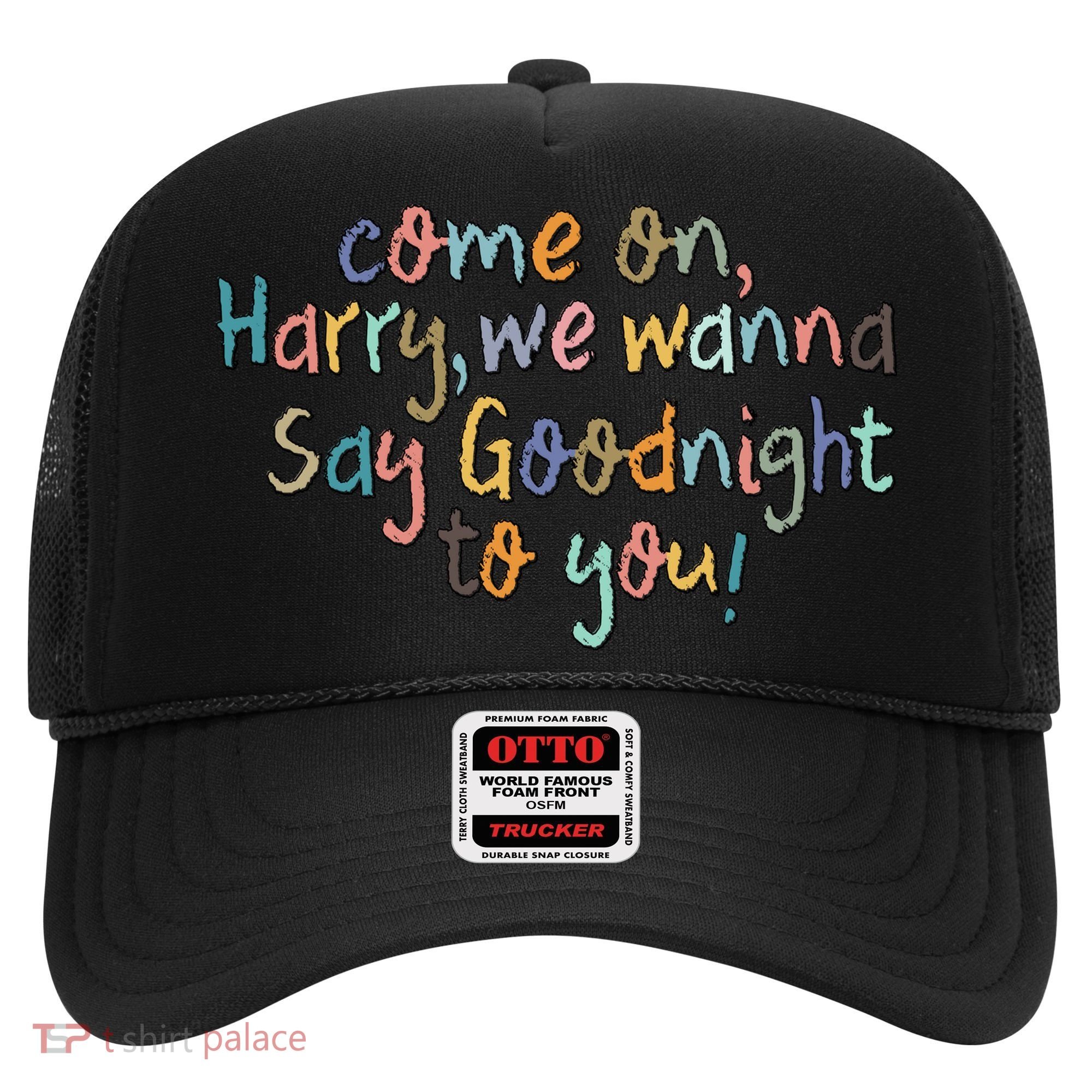 Come On, Harry, We Wanna Say Goodnight To You! As It Was Hat